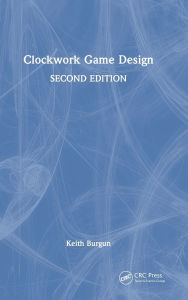 Title: Clockwork Game Design, Author: Keith Burgun