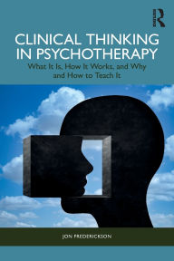 Download free books for iphone Clinical Thinking in Psychotherapy: What It Is, How It Works, and Why and How to Teach It 9781032777573 by Jon Frederickson (English literature)