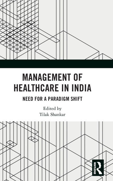 Management of Healthcare India: Need for a Paradigm Shift