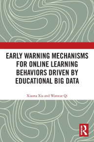 Title: Early Warning Mechanisms for Online Learning Behaviors Driven by Educational Big Data, Author: Xiaona Xia