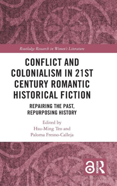 Conflict and Colonialism 21st Century Romantic Historical Fiction: Repairing the Past, Repurposing History