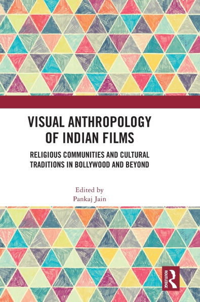 Visual Anthropology of Indian Films: Religious Communities and Cultural Traditions Bollywood Beyond