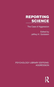 Title: Reporting Science: The Case of Aggression, Author: Jeffrey H. Goldstein