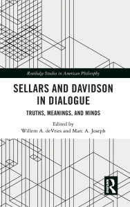 Title: Sellars and Davidson in Dialogue: Truths, Meanings, and Minds, Author: Willem A. deVries