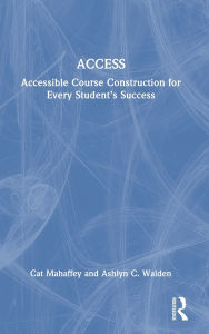 Title: ACCESS: Accessible Course Construction for Every Student's Success, Author: Cat Mahaffey