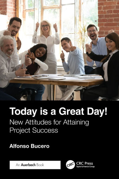 Today is a Great Day!: New Attitudes for Attaining Project Success