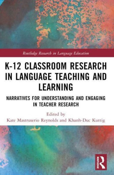 K-12 Classroom Research Language Teaching and Learning: Narratives for Understanding Engaging Teacher