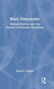 Book downloads free pdf Black Veteranality: Military Service and the Illusion of Inclusive Patriotism 9781032780429 by Bryon L. Garner (English Edition)