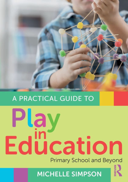 A Practical Guide to Play Education: Primary School and Beyond