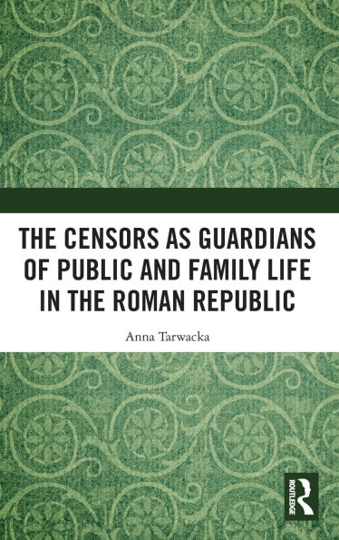 the Censors as Guardians of Public and Family Life Roman Republic