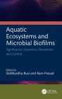 Aquatic Ecosystems and Microbial Biofilms: Significance, Dynamics, Prevention and Control