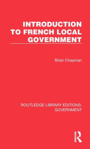 Title: Introduction to French Local Government, Author: Brian Chapman