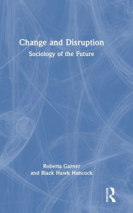 Title: Change and Disruption: Sociology of the Future, Author: Roberta Garner