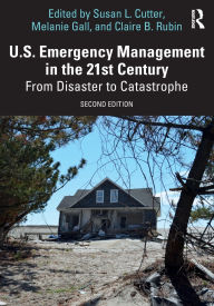 Title: U.S. Emergency Management in the 21st Century: From Disaster to Catastrophe, Author: Susan L. Cutter
