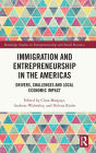 Immigration and Entrepreneurship in the Americas: Drivers, Challenges and Local Economic Impact
