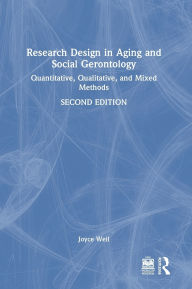 Title: Research Design in Aging and Social Gerontology: Quantitative, Qualitative, and Mixed Methods, Author: Joyce Weil