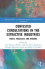 Contested Consultations in the Extractive Industries: Rights, Processes, and Tensions