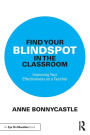Find Your Blindspot in the Classroom: Improving Your Effectiveness as a Teacher