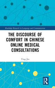 Title: The Discourse of Comfort in Chinese Online Medical Consultations, Author: Ying Jin