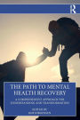 The Path to Mental Health Recovery: A Comprehensive Approach for Understanding and Transformation