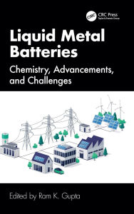Title: Liquid Metal Batteries: Chemistry, Advancements, and Challenges, Author: Ram K. Gupta