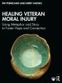 Healing Veteran Moral Injury: Using Metaphor and Story to Foster Hope and Connection