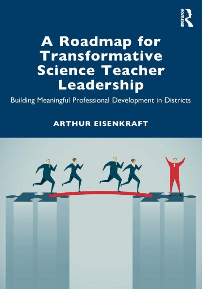 A Roadmap for Transformative Science Teacher Leadership: Building Meaningful Professional Development Districts