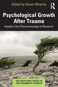 Title: Psychological Growth After Trauma: Insights from Phenomenological Research, Author: Simon Wharne