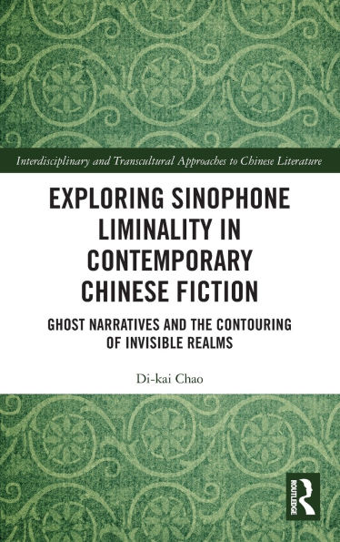 Exploring Sinophone Liminality Contemporary Chinese Fiction: Ghost Narratives and the Contouring of Invisible Realms