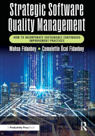 Title: Strategic Software Quality Management: How to Incorporate Sustainable Continuous Improvement Practices, Author: Mahsa Fidanboy