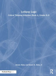 Title: Lollipop Logic: Critical Thinking Activities (Book 4, Grades K-2), Author: Bonnie Risby