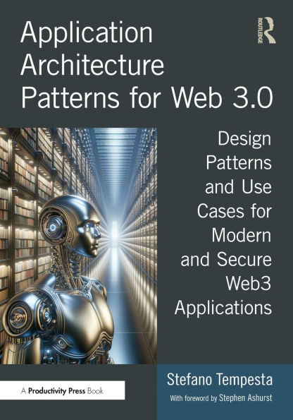 Application Architecture Patterns for Web 3.0: Design and Use Cases Modern Secure Web3 Applications
