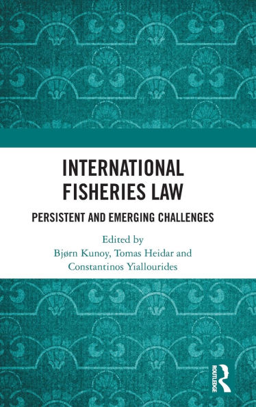 International Fisheries Law: Persistent and Emerging Challenges