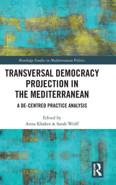 Transversal Democracy Projection the Mediterranean: A De-Centred Practice Analysis