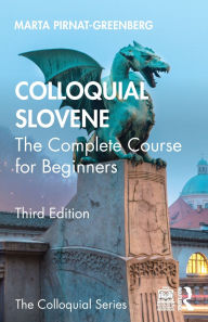Title: Colloquial Slovene: The Complete Course for Beginners, Author: Marta Pirnat-Greenberg