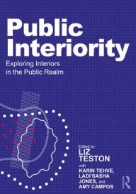 Title: Public Interiority: Exploring Interiors in the Public Realm, Author: Liz Teston