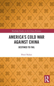 Title: America's Cold War against China: Destined to Fail, Author: Peter Nolan