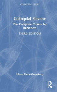 Title: Colloquial Slovene: The Complete Course for Beginners, Author: Marta Pirnat-Greenberg