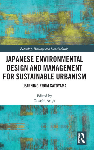 Japanese Environmental Design and Management for Sustainable Urbanism: Learning from Satoyama
