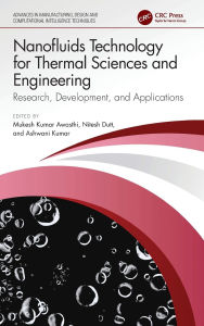 Title: Nanofluids Technology for Thermal Sciences and Engineering: Research, Development, and Applications, Author: Mukesh Kumar Awasthi