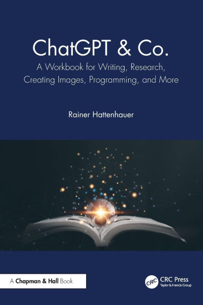 ChatGPT & Co.: A Workbook for Writing, Research, Creating Images, Programming, and More
