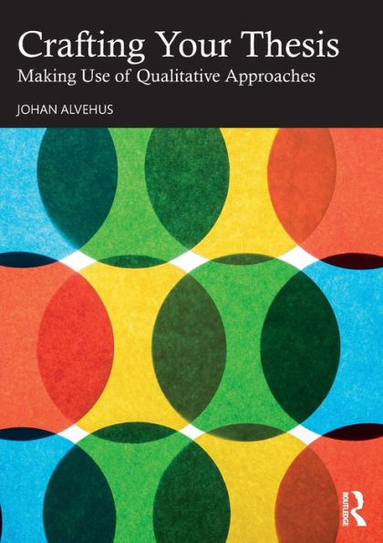 Crafting Your Thesis: Making Use of Qualitative Approaches