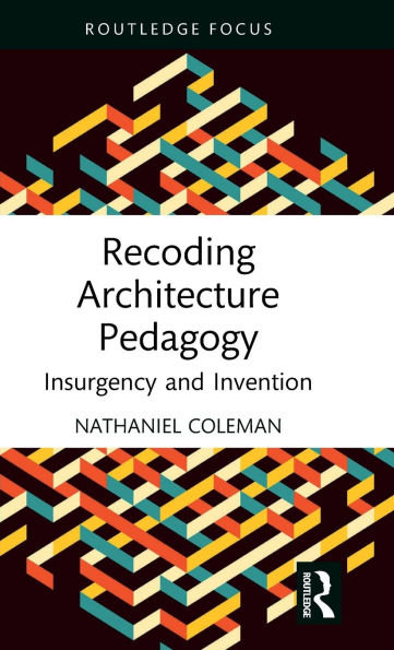 Recoding Architecture Pedagogy: Insurgency and Invention
