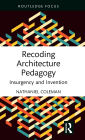 Recoding Architecture Pedagogy: Insurgency and Invention