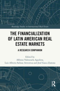 Title: The Financialization of Latin American Real Estate Markets: A Research Companion, Author: Alfonso Valenzuela-Aguilera