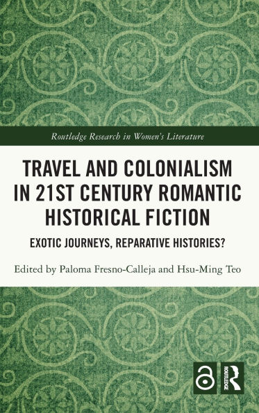 Travel and Colonialism 21st Century Romantic Historical Fiction: Exotic Journeys, Reparative Histories?