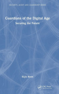 Title: Guardians of the Digital Age: Securing the Future, Author: Elçin Biren