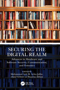 Title: Securing the Digital Realm: Advances in Hardware and Software Security, Communication, and Forensics, Author: Muhammad Arif