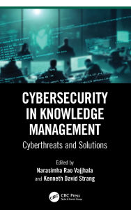 Title: Cybersecurity in Knowledge Management: Cyberthreats and Solutions, Author: Narasimha Rao Vajjhala