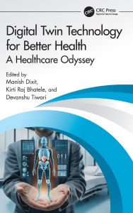 Free download books in greek pdf Digital Twin Technology for Better Health: A Healthcare Odyssey 9781040400654 PDB by Manish Dixit, Kirti Raj Bhatele, Devanshu Tiwari (English Edition)